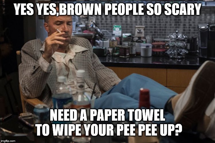 YES YES,BROWN PEOPLE SO SCARY NEED A PAPER TOWEL TO WIPE YOUR PEE PEE UP? | made w/ Imgflip meme maker