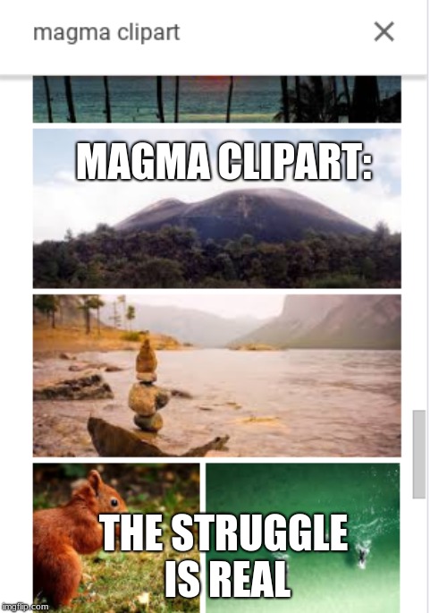 Magma = Squirell | MAGMA CLIPART:; THE STRUGGLE IS REAL | image tagged in magma  squirell | made w/ Imgflip meme maker