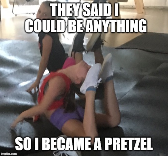 THEY SAID I COULD BE ANYTHING; SO I BECAME A PRETZEL | image tagged in pretzel day,pretzel | made w/ Imgflip meme maker