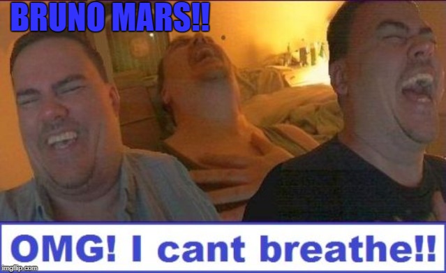 LMAO | BRUNO MARS!! | image tagged in lmao | made w/ Imgflip meme maker