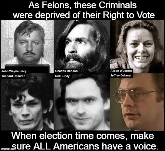 You'll Never Guess Which Political Party Needs Voters Like These | As Felons, these Criminals were deprived of their Right to Vote; When election time comes, make  sure ALL Americans have a voice. | image tagged in vince vance,jeffrey dahmer,charles manson,ted bundy,john wayne gacy,the night stalker | made w/ Imgflip meme maker