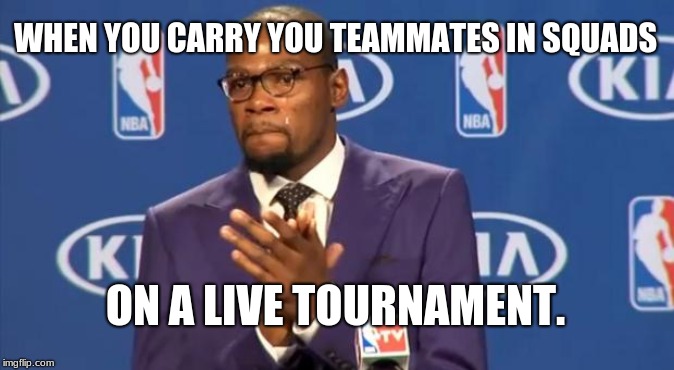 You The Real MVP | WHEN YOU CARRY YOU TEAMMATES IN SQUADS; ON A LIVE TOURNAMENT. | image tagged in memes,you the real mvp | made w/ Imgflip meme maker