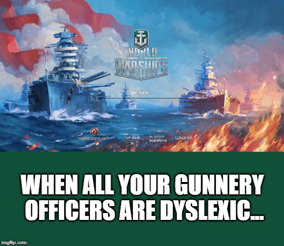 WHEN ALL YOUR GUNNERY OFFICERS ARE DYSLEXIC... | image tagged in pc gaming,video games,humor,military humor | made w/ Imgflip meme maker