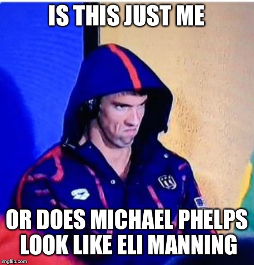 Is this just me... | IS THIS JUST ME; OR DOES MICHAEL PHELPS LOOK LIKE ELI MANNING | image tagged in memes,michael phelps death stare,eli manning,conspiracy theories | made w/ Imgflip meme maker