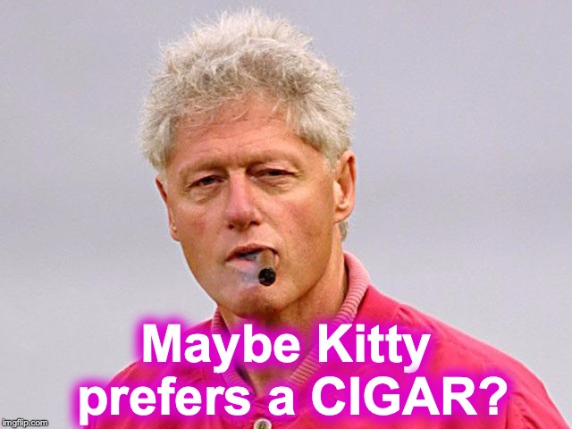 Maybe Kitty prefers a CIGAR? | made w/ Imgflip meme maker