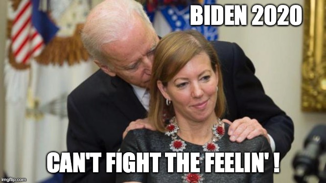 Damn funny how we have to believe women, right up until they accuse a democrat, eh? | BIDEN 2020; CAN'T FIGHT THE FEELIN' ! | image tagged in creepy joe biden,2019,molest,sniffer,creeping,sexual assault | made w/ Imgflip meme maker
