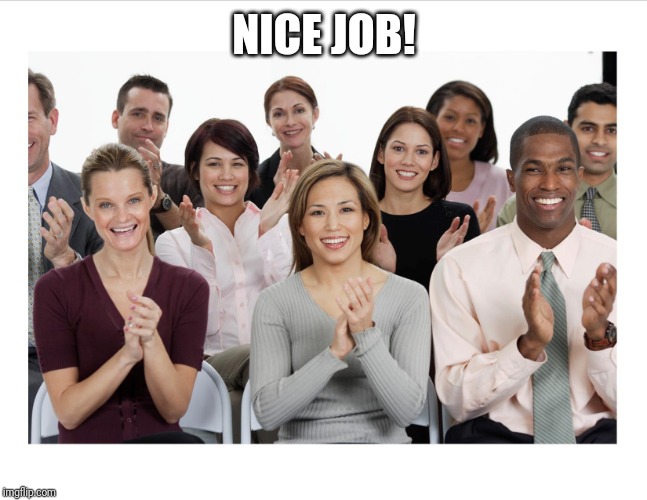 People Clapping | NICE JOB! | image tagged in people clapping | made w/ Imgflip meme maker