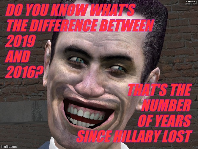 . | DO YOU KNOW WHAT'S THE DIFFERENCE BETWEEN      
     2019           AND                     2016? THAT'S THE NUMBER                      OF  | image tagged in g-man from half-life | made w/ Imgflip meme maker