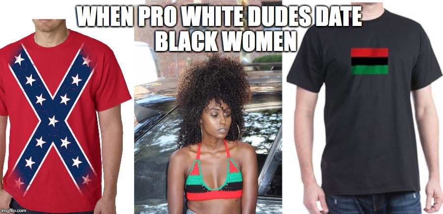 BLACK PRIVILEGE MEME | BLACK WOMEN; WHEN PRO WHITE DUDES DATE | image tagged in black privilege meme | made w/ Imgflip meme maker