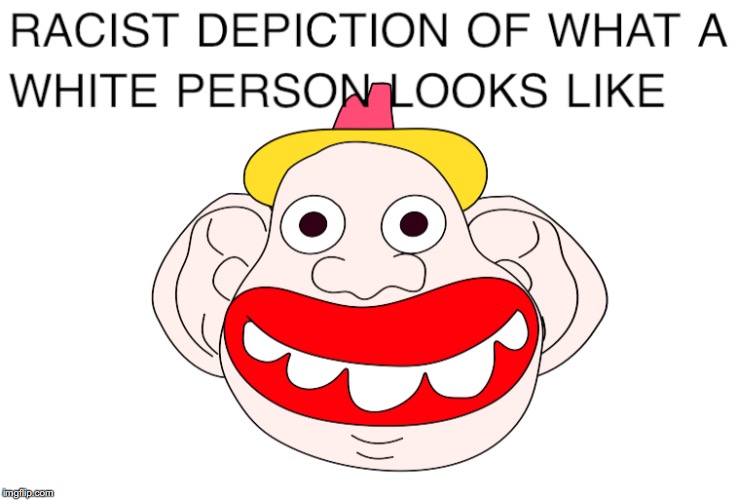 RACIST WHITEFACE | image tagged in racist whiteface | made w/ Imgflip meme maker