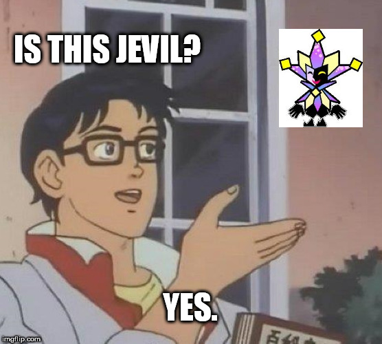 Not Incorrect At All | IS THIS JEVIL? YES. | image tagged in memes,is this a pigeon,mario,deltarune | made w/ Imgflip meme maker