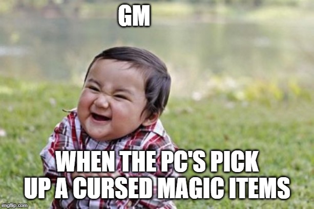 Evil Toddler Meme | GM; WHEN THE PC'S PICK UP A CURSED MAGIC ITEMS | image tagged in memes,evil toddler | made w/ Imgflip meme maker