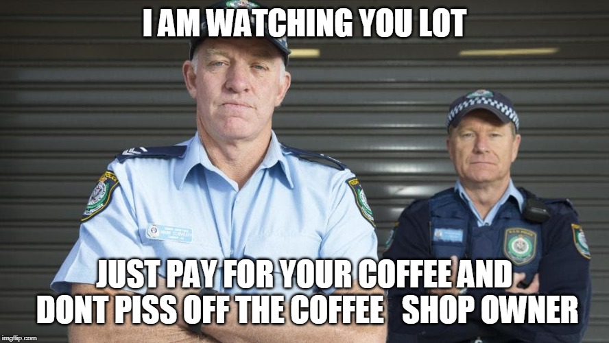 Coffee shop |  I AM WATCHING YOU LOT; JUST PAY FOR YOUR COFFEE AND DONT PISS OFF THE COFFEE 
 SHOP OWNER | image tagged in ducati riders,coffee shop posers | made w/ Imgflip meme maker