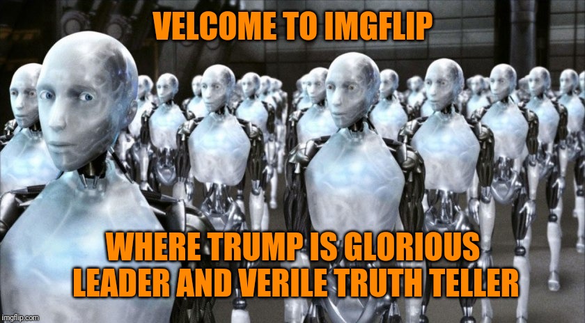 VELCOME TO IMGFLIP WHERE TRUMP IS GLORIOUS LEADER AND VERILE TRUTH TELLER | made w/ Imgflip meme maker
