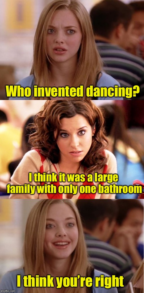 Blonde Pun | Who invented dancing? I think it was a large family with only one bathroom; I think you’re right | image tagged in blonde pun | made w/ Imgflip meme maker
