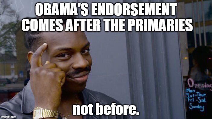 Roll Safe Think About It Meme | OBAMA'S ENDORSEMENT COMES AFTER THE PRIMARIES not before. | image tagged in memes,roll safe think about it | made w/ Imgflip meme maker