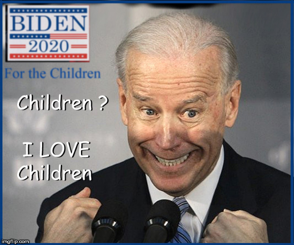 I Love Children | image tagged in joe biden,creepy joe biden,lol so funny,memes,funny memes,dank memes | made w/ Imgflip meme maker