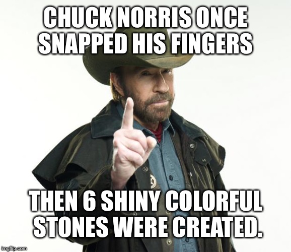 Chuck Norris Finger | CHUCK NORRIS ONCE SNAPPED HIS FINGERS; THEN 6 SHINY COLORFUL STONES WERE CREATED. | image tagged in memes,chuck norris finger,chuck norris | made w/ Imgflip meme maker