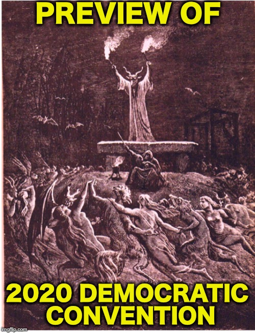Know Your Master | PREVIEW OF; 2020 DEMOCRATIC CONVENTION | image tagged in democrats,election 2020,hail satan | made w/ Imgflip meme maker
