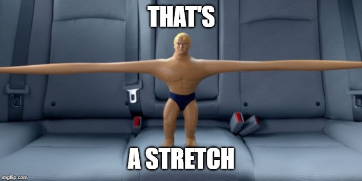 Stretch armstrong | THAT'S A STRETCH | image tagged in stretch armstrong | made w/ Imgflip meme maker
