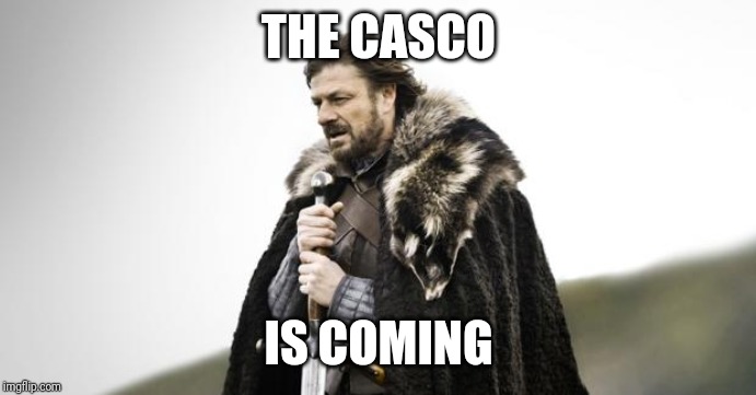 Winter Is Coming | THE CASCO; IS COMING | image tagged in winter is coming | made w/ Imgflip meme maker