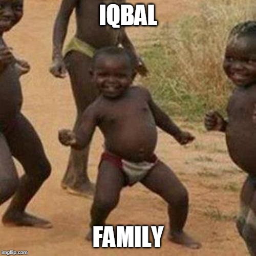 Third World Success Kid Meme | IQBAL; FAMILY | image tagged in memes,third world success kid | made w/ Imgflip meme maker