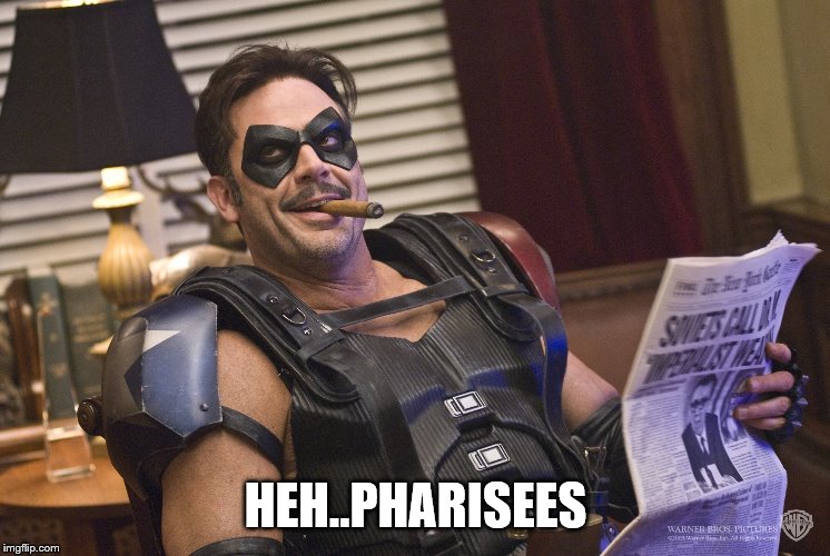 HEH..PHARISEES | made w/ Imgflip meme maker