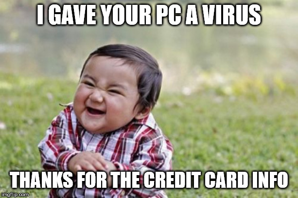 Evil Toddler Meme | I GAVE YOUR PC A VIRUS; THANKS FOR THE CREDIT CARD INFO | image tagged in memes,evil toddler | made w/ Imgflip meme maker