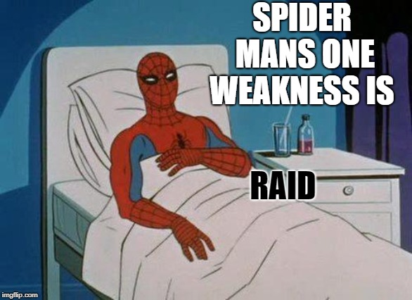 Spiderman Hospital Meme | SPIDER MANS ONE WEAKNESS IS; RAID | image tagged in memes,spiderman hospital,spiderman | made w/ Imgflip meme maker