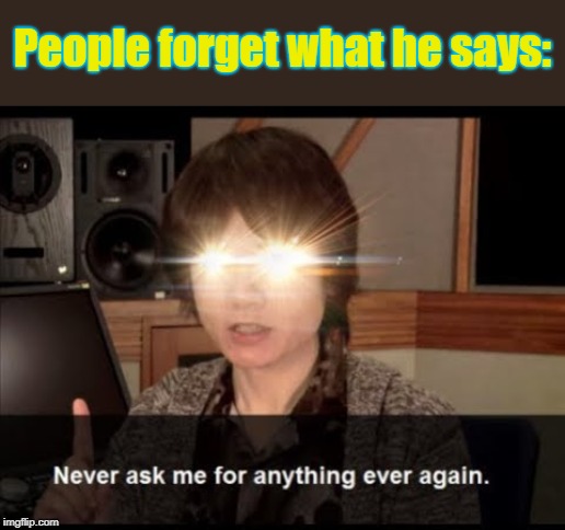 People forget what he says: | made w/ Imgflip meme maker
