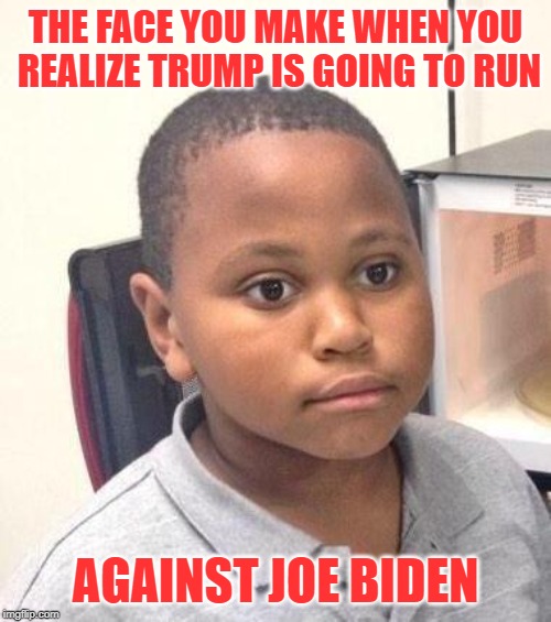 Minor Mistake Marvin | THE FACE YOU MAKE WHEN YOU REALIZE TRUMP IS GOING TO RUN; AGAINST JOE BIDEN | image tagged in memes,minor mistake marvin | made w/ Imgflip meme maker