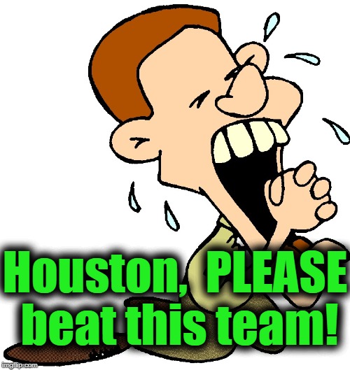 Houston,  PLEASE beat this team! | made w/ Imgflip meme maker