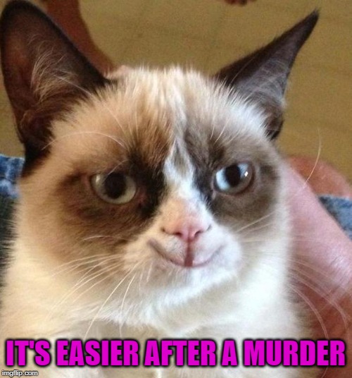 IT'S EASIER AFTER A MURDER | made w/ Imgflip meme maker
