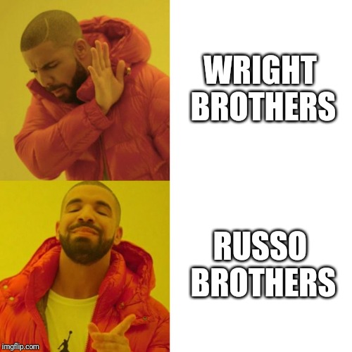 Drake Blank | WRIGHT BROTHERS; RUSSO BROTHERS | image tagged in drake blank | made w/ Imgflip meme maker