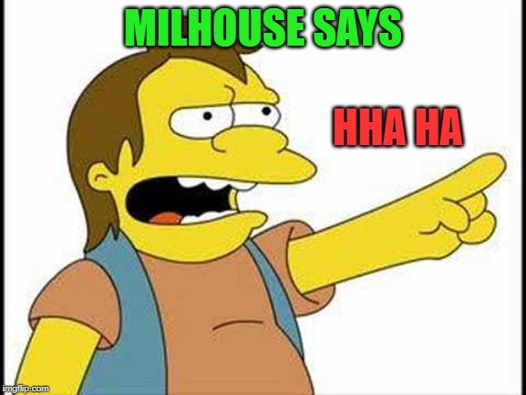 MILHOUSE SAYS HHA HA | made w/ Imgflip meme maker