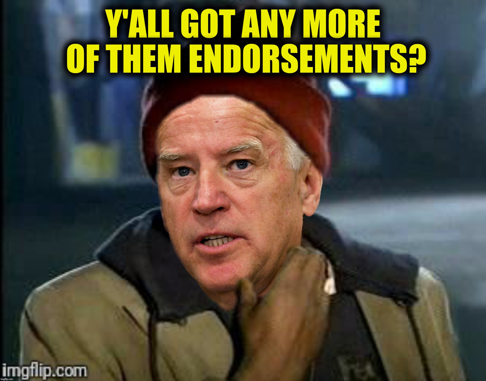 Bad Photoshop Sunday presents:  Brother can you spare an endorsement? | Y'ALL GOT ANY MORE OF THEM ENDORSEMENTS? | image tagged in bad photoshop sunday,y'all got any more of them,joe biden,endorsements | made w/ Imgflip meme maker