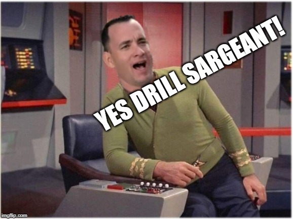 Capt Forrest Kirk | YES DRILL SARGEANT! | image tagged in capt forrest kirk | made w/ Imgflip meme maker