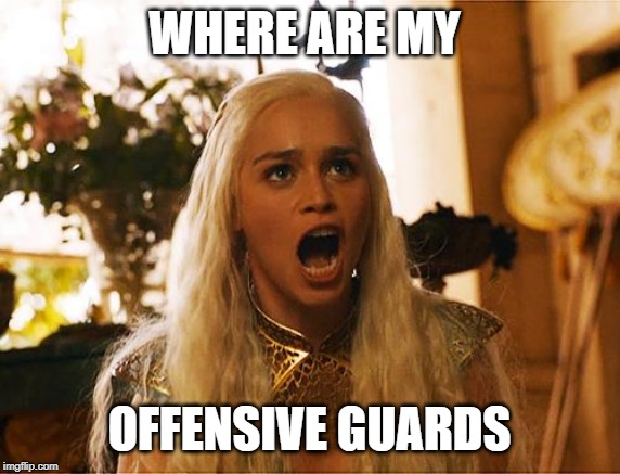 Where are my dragons | WHERE ARE MY; OFFENSIVE GUARDS | image tagged in where are my dragons | made w/ Imgflip meme maker