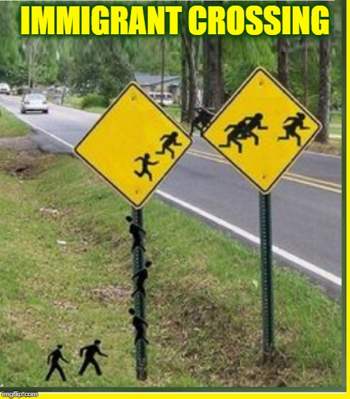New Border Sign Warning | IMMIGRANT CROSSING | image tagged in vince vance,secure the border,open borders,traffic signage,illegal immigration,illegal aliens | made w/ Imgflip meme maker