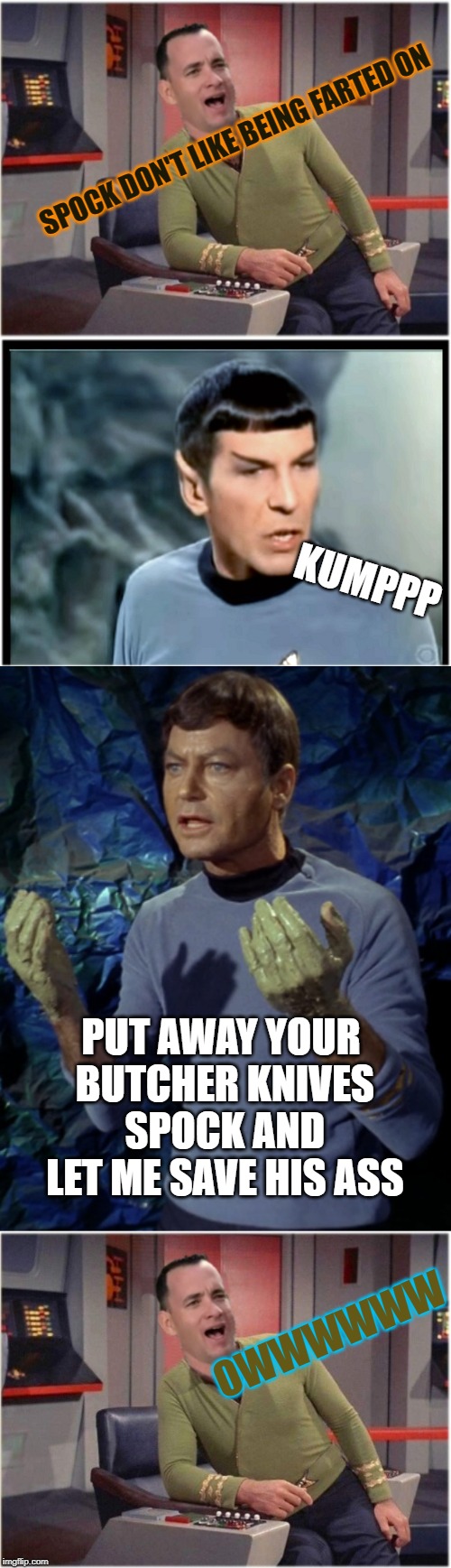 SPOCK DON'T LIKE BEING FARTED ON; KUMPPP; PUT AWAY YOUR BUTCHER KNIVES SPOCK AND LET ME SAVE HIS ASS; OWWWWWW | image tagged in capt forrest kirk | made w/ Imgflip meme maker