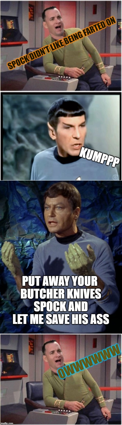 SPOCK DIDN'T LIKE BEING FARTED ON; KUMPPP; PUT AWAY YOUR BUTCHER KNIVES SPOCK AND LET ME SAVE HIS ASS; OWWWWWW | image tagged in capt forrest kirk | made w/ Imgflip meme maker