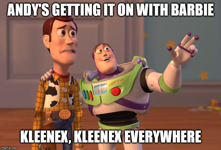 X, X Everywhere | ANDY'S GETTING IT ON WITH BARBIE; KLEENEX, KLEENEX EVERYWHERE | image tagged in memes,x x everywhere | made w/ Imgflip meme maker