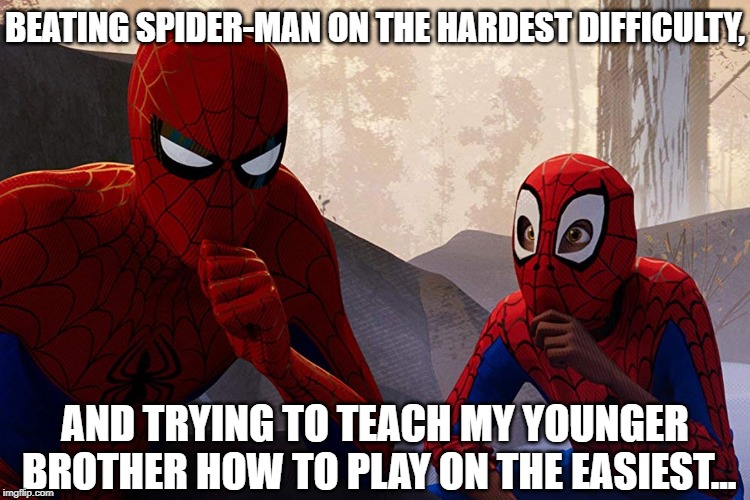 Like Brother Like... Younger Brother? | BEATING SPIDER-MAN ON THE HARDEST DIFFICULTY, AND TRYING TO TEACH MY YOUNGER BROTHER HOW TO PLAY ON THE EASIEST... | image tagged in memes,spider-man into the multiverse,learning from spider-man | made w/ Imgflip meme maker