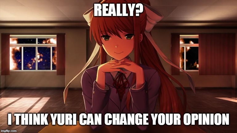 REALLY? I THINK YURI CAN CHANGE YOUR OPINION | made w/ Imgflip meme maker