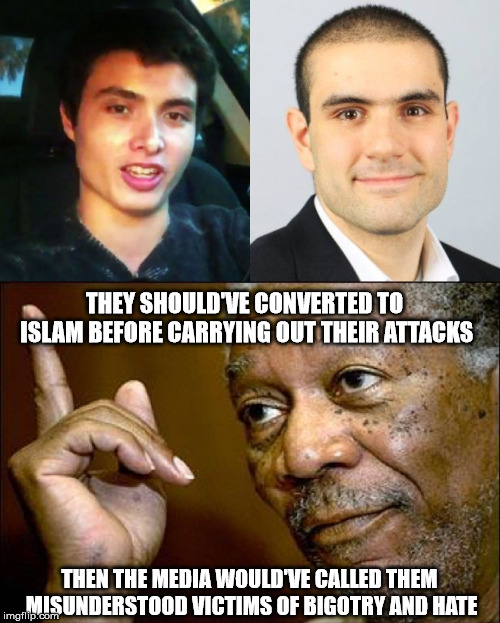 THEY SHOULD'VE CONVERTED TO ISLAM BEFORE CARRYING OUT THEIR ATTACKS THEN THE MEDIA WOULD'VE CALLED THEM MISUNDERSTOOD VICTIMS OF BIGOTRY AND | made w/ Imgflip meme maker