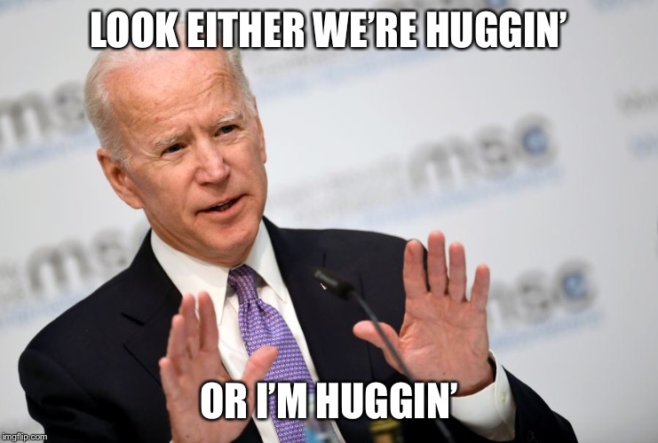 Joe somebody | LOOK EITHER WE’RE HUGGIN’; OR I’M HUGGIN’ | image tagged in joe biden,hugs,sniff,creepy | made w/ Imgflip meme maker
