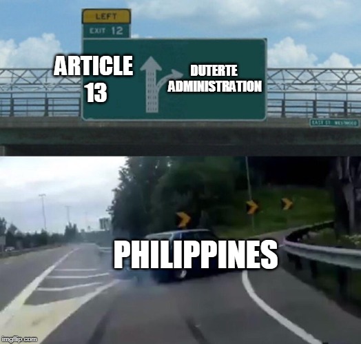 Left Exit 12 Off Ramp Meme | DUTERTE ADMINISTRATION; ARTICLE 13; PHILIPPINES | image tagged in memes,left exit 12 off ramp | made w/ Imgflip meme maker