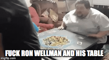 FUCK RON WELLMAN AND HIS TABLE | image tagged in gifs | made w/ Imgflip video-to-gif maker