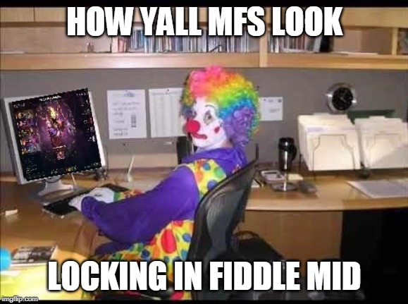 when they lock in fiddle mid | HOW YALL MFS LOOK; LOCKING IN FIDDLE MID | image tagged in league of legends | made w/ Imgflip meme maker