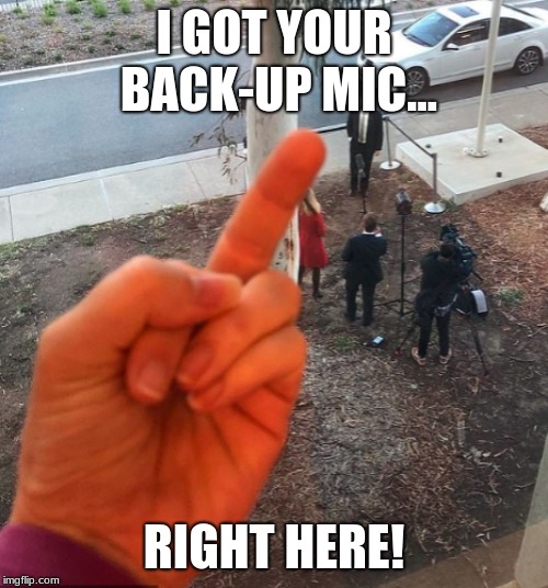 I GOT YOUR BACK-UP MIC... RIGHT HERE! | made w/ Imgflip meme maker
